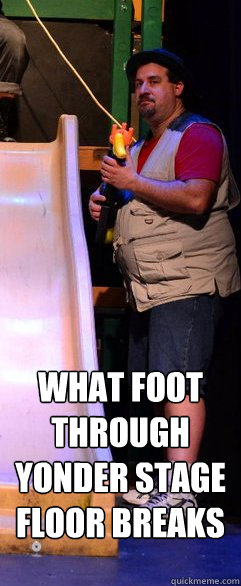  what foot through yonder stage floor breaks  