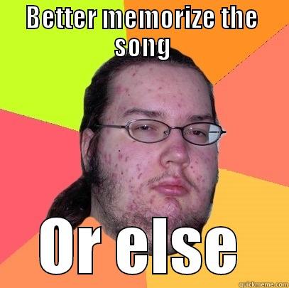 BETTER MEMORIZE THE SONG OR ELSE Butthurt Dweller