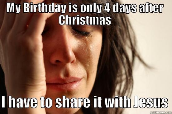 Christmas Birthday - MY BIRTHDAY IS ONLY 4 DAYS AFTER CHRISTMAS  I HAVE TO SHARE IT WITH JESUS First World Problems
