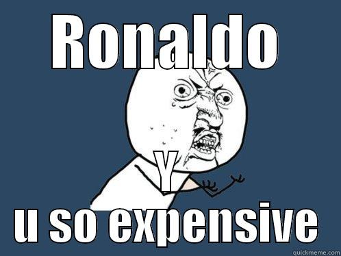 RONALDO Y U SO EXPENSIVE Y U No