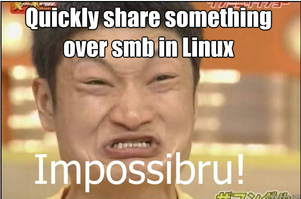 Quickly share something over smb in Linux  Impossibru