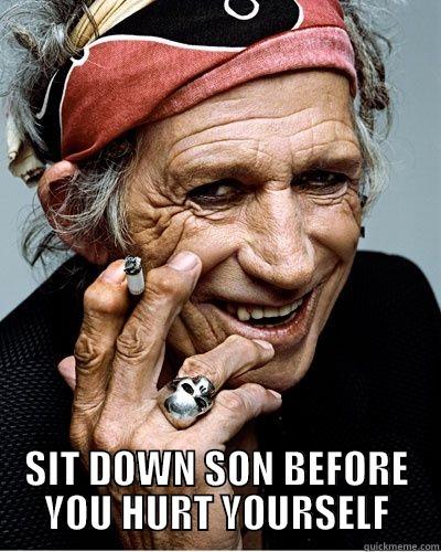  SIT DOWN SON BEFORE YOU HURT YOURSELF Misc