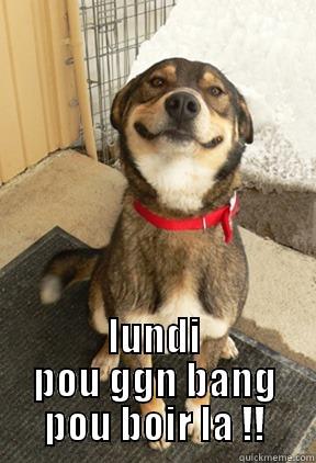  LUNDI POU GGN BANG POU BOIR LA !! Good Dog Greg
