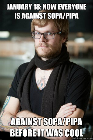 January 18: Now everyone is against SOPA/PIPA Against SOPA/PIPA before it was cool  Hipster Barista