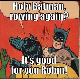 Holy Batman, rowing again? - HOLY BATMAN, ROWING AGAIN? IT'S GOOD FOR YOU ROBIN! Slappin Batman