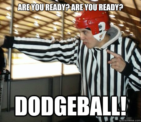 Are you ready? are you ready? dodgeball! - Are you ready? are you ready? dodgeball!  Ritchie The Retarded Referee