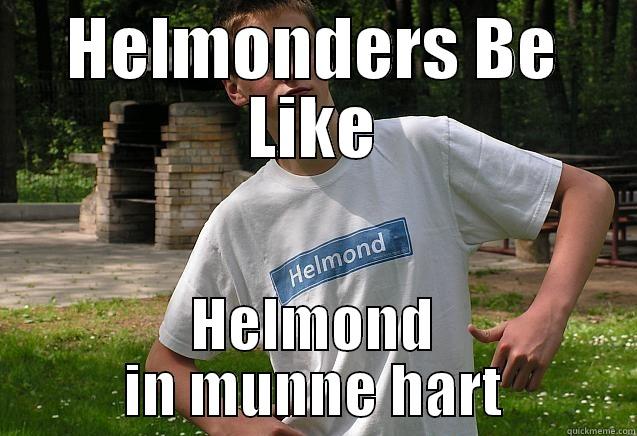 HELMONDERS BE LIKE HELMOND IN MUNNE HART Misc