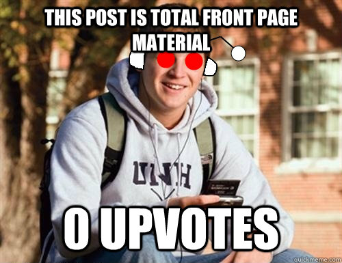 This post is total front page material 0 upvotes  