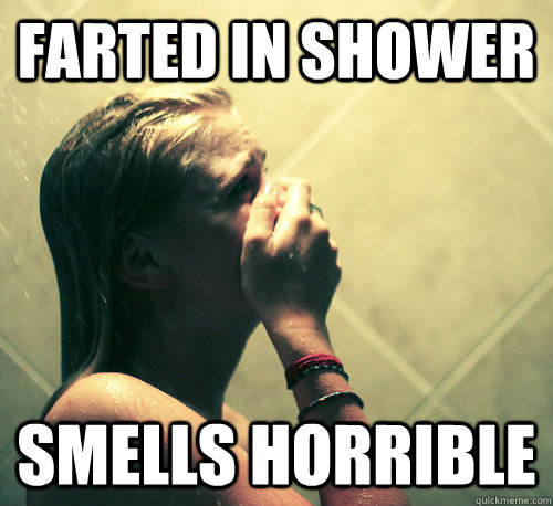farted in shower smells horrible  Shower Mistake