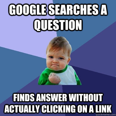 Google searches a question finds answer without actually clicking on a link - Google searches a question finds answer without actually clicking on a link  Success Kid