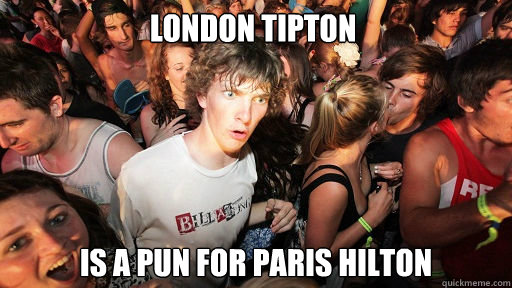 London tipton  is a pun for paris hilton  Sudden Clarity Clarence