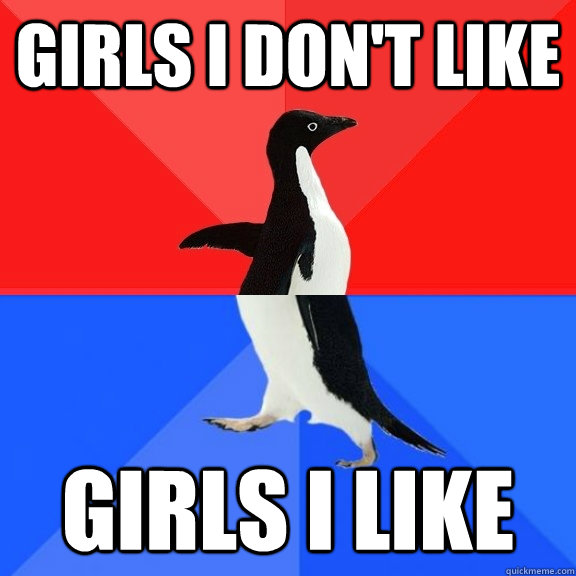 Girls I don't Like girls I like  Socially Awksome Penguin