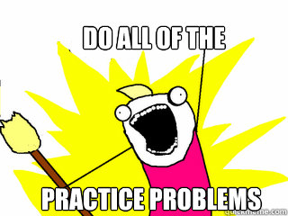 do all of the  practice problems  All The Things