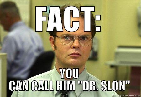 Slon Shrute - FACT: YOU CAN CALL HIM 