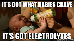 It's got what babies crave It's got electrolytes - It's got what babies crave It's got electrolytes  electrolytes