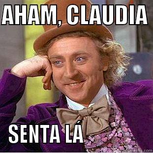 AHAM, CLAUDIA  SENTA LÁ                 Condescending Wonka