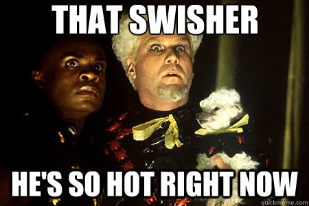 That SWISHER He's so hot right now  Zoolander
