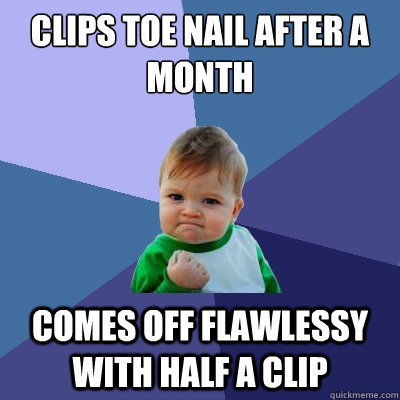 Clips Toe Nail After A Month Comes Off Flawlessy With Half A Clip - Clips Toe Nail After A Month Comes Off Flawlessy With Half A Clip  Success Kid
