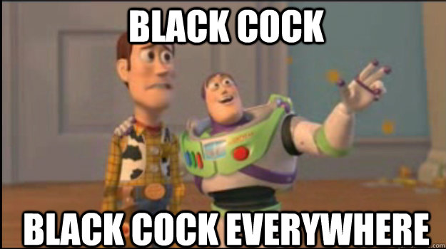 black cock black cock everywhere - black cock black cock everywhere  Buzz and Woody