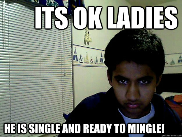 Its ok ladies He is single and ready to mingle! - Its ok ladies He is single and ready to mingle!  Creepy Indian