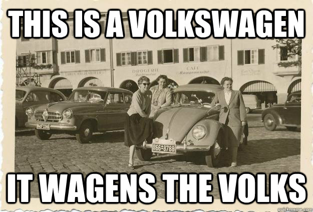 This is a Volkswagen it wagens the volks - This is a Volkswagen it wagens the volks  Volkswagen