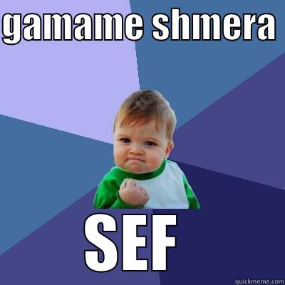 GAMAME SHMERA  SEF  Success Kid