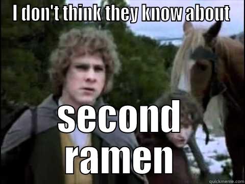 I DON'T THINK THEY KNOW ABOUT SECOND RAMEN Misc