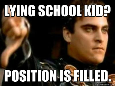 Lying School Kid? Position is filled.  Downvoting Roman