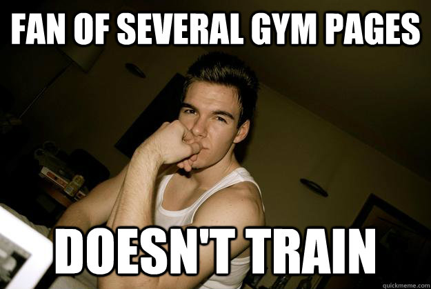 Fan of several Gym pages Doesn't train  