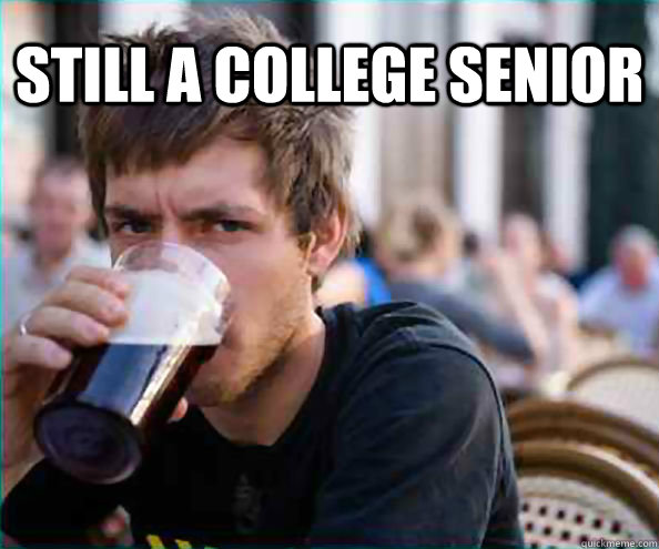 still a college senior   Lazy College Senior