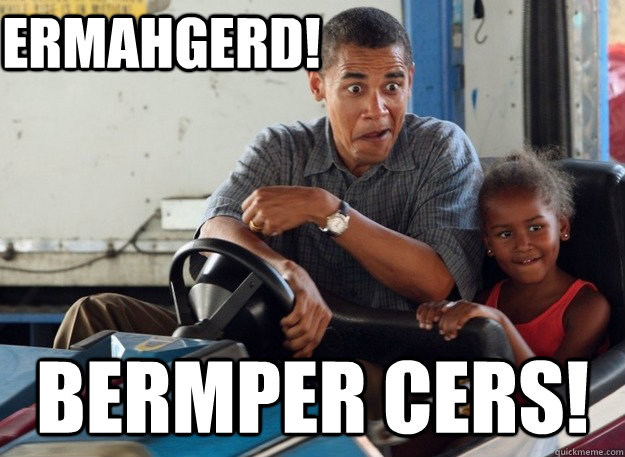 ERMAHGERD!  BERMPER CERS!  Obama Durps