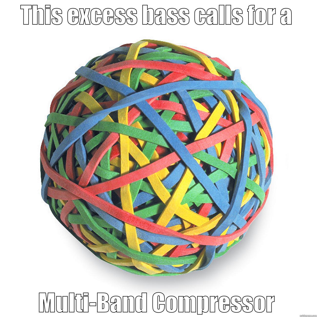 THIS EXCESS BASS CALLS FOR A MULTI-BAND COMPRESSOR Misc