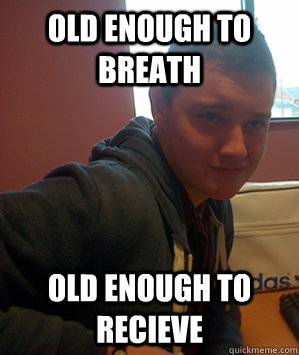 Old enough to breath old enough to recieve - Old enough to breath old enough to recieve  Josh The Child Abuser