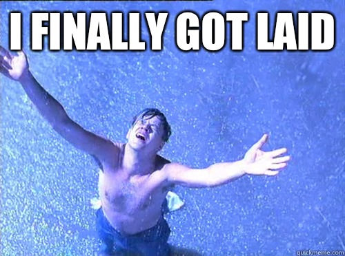 I finally got laid   