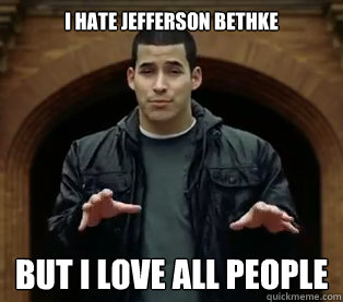 I hate Jefferson Bethke But I love all people  Scumbag Jefferson Bethke