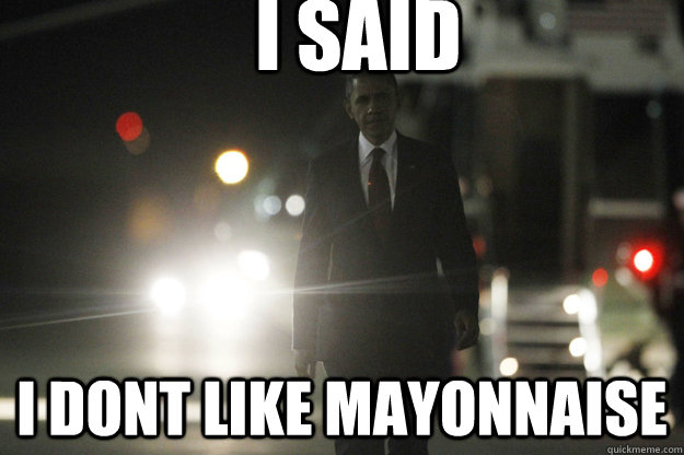 i said i dont like mayonnaise - i said i dont like mayonnaise  SKETTY AND BUTTER