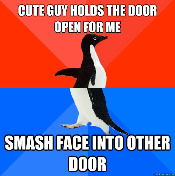 cute guy holds the door open for me smash face into other door  Socially Awesome Awkward Penguin