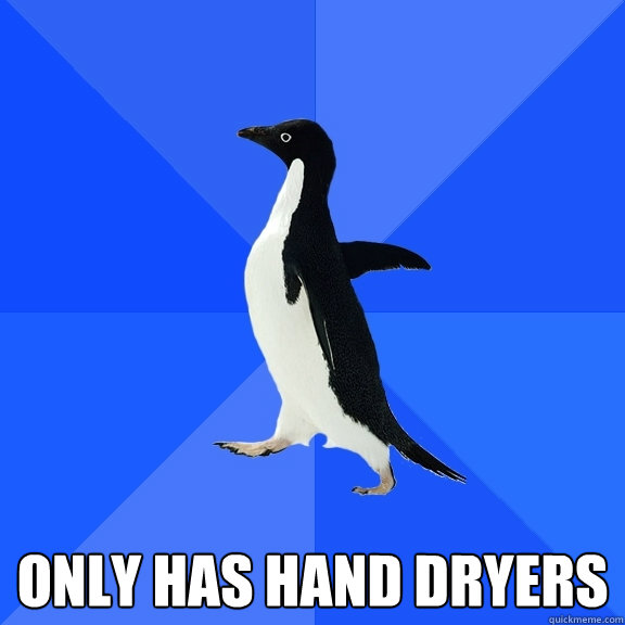 bathroom has trash can only has hand dryers  Socially Awkward Penguin