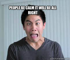 people be CALM it will be all right  ryan higa