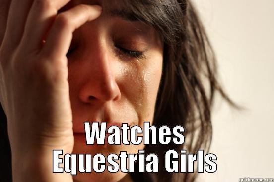  WATCHES EQUESTRIA GIRLS First World Problems
