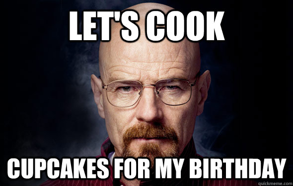 let's cook Cupcakes for my birthday  Bryan Cranston