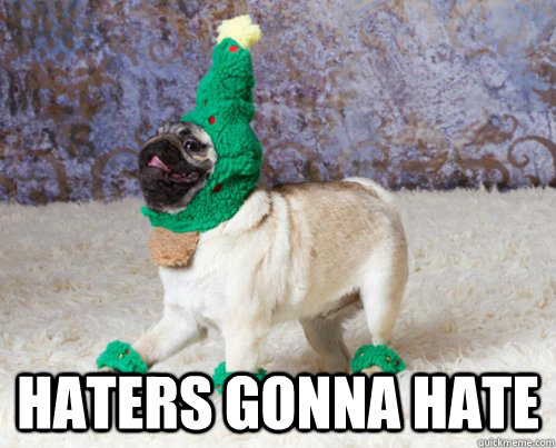  HATERS GONNA HATE -  HATERS GONNA HATE  Christmas Pug