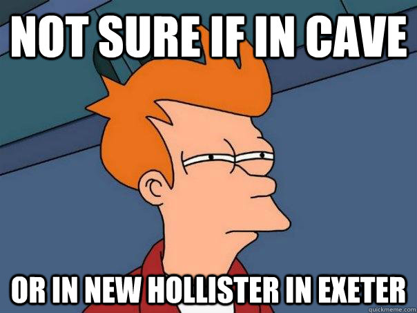 Not sure if in cave Or in new Hollister in exeter  Futurama Fry