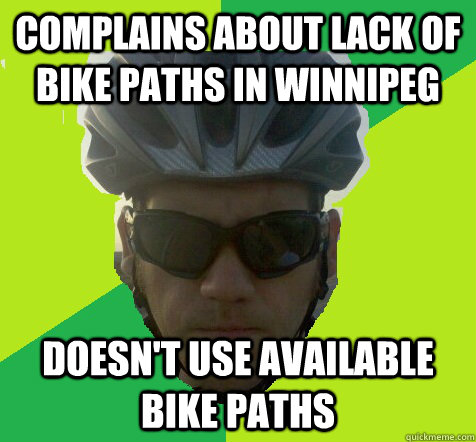 Complains about lack of bike paths in Winnipeg doesn't use available bike paths - Complains about lack of bike paths in Winnipeg doesn't use available bike paths  Angry Cyclist