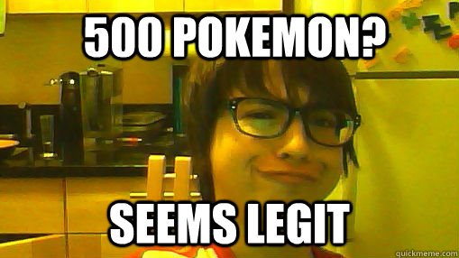 500 Pokemon? Seems Legit  