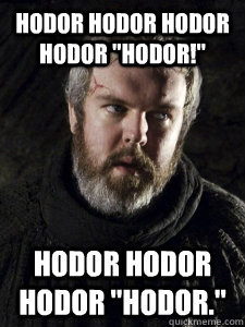 Hodor Hodor Hodor Hodor 