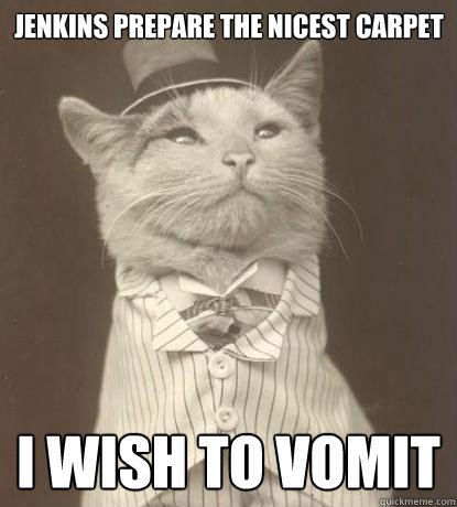 Jenkins prepare the nicest carpet I wish to vomit - Jenkins prepare the nicest carpet I wish to vomit  Misc