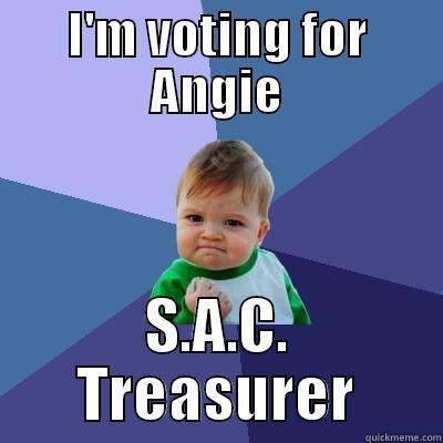 I'M VOTING FOR ANGIE S.A.C. TREASURER Success Kid