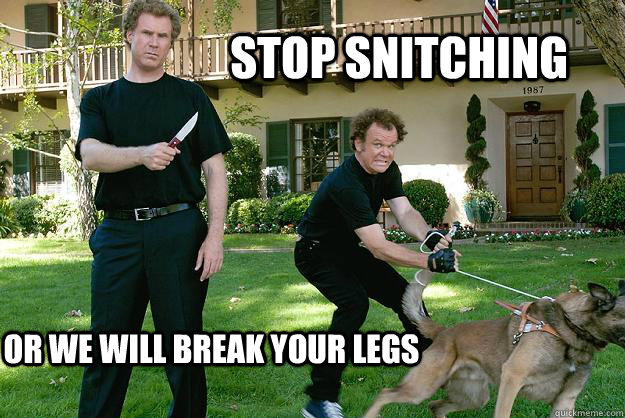 Stop Snitching OR WE WILL BREAK YOUR LEGS  