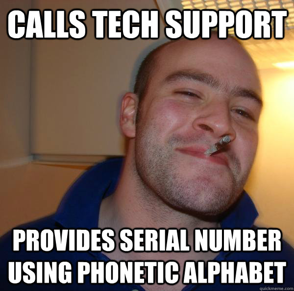 Calls tech support  provides serial number using phonetic alphabet - Calls tech support  provides serial number using phonetic alphabet  Misc